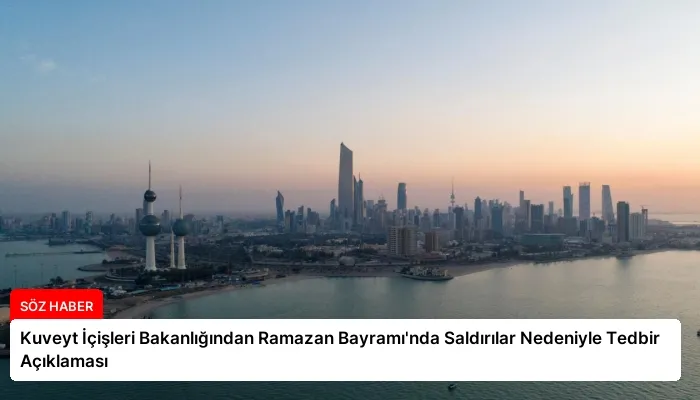 Kuveyt İçişleri Bakanlığından Ramazan Bayramı’nda Saldırılar Nedeniyle Tedbir Açıklaması