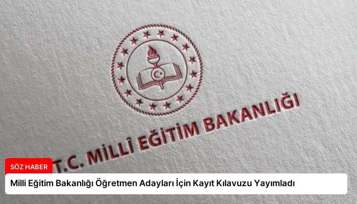 Milli Eğitim Bakanlığı Öğretmen Adayları İçin Kayıt Kılavuzu Yayımladı