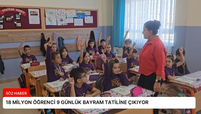 18 MİLYON ÖĞRENCİ 9 GÜNLÜK BAYRAM TATİLİNE ÇIKIYOR
