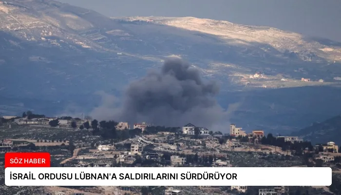 İSRAİL ORDUSU LÜBNAN’A SALDIRILARINI SÜRDÜRÜYOR