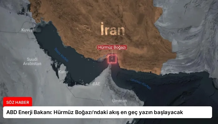 ABD Enerji Bakanı: Hürmüz Boğazı’ndaki akış en geç yazın başlayacak