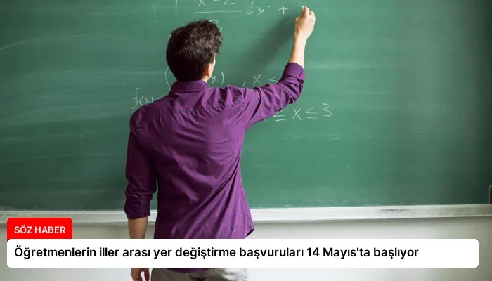 Öğretmenlerin iller arası yer değiştirme başvuruları 14 Mayıs’ta başlıyor