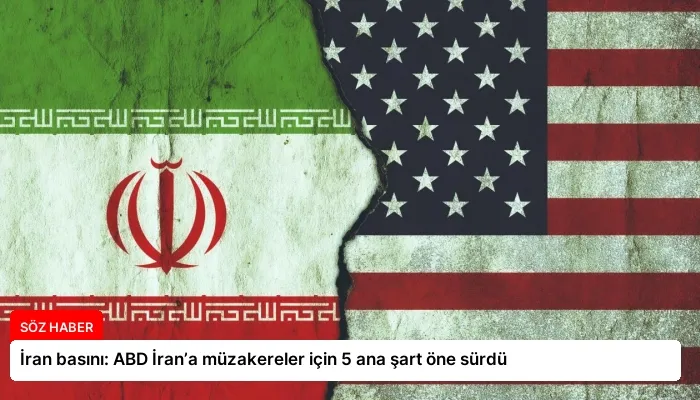 İran basını: ABD İran’a müzakereler için 5 ana şart öne sürdü