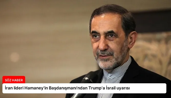 İran lideri Hamaney’in Başdanışmanı’ndan Trump’a İsrail uyarısı