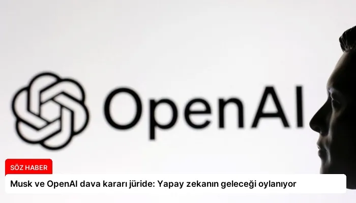 Musk ve OpenAI dava kararı jüride: Yapay zekanın geleceği oylanıyor