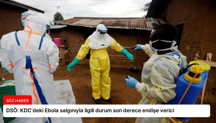 DSÖ: KDC’deki Ebola salgınıyla ilgili durum son derece endişe verici