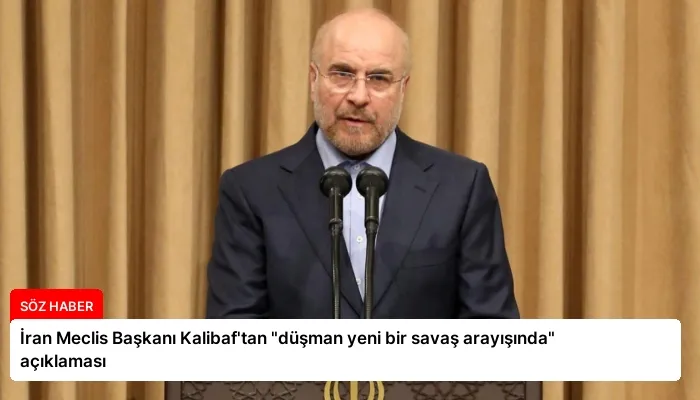 İran Meclis Başkanı Kalibaf’tan “düşman yeni bir savaş arayışında” açıklaması