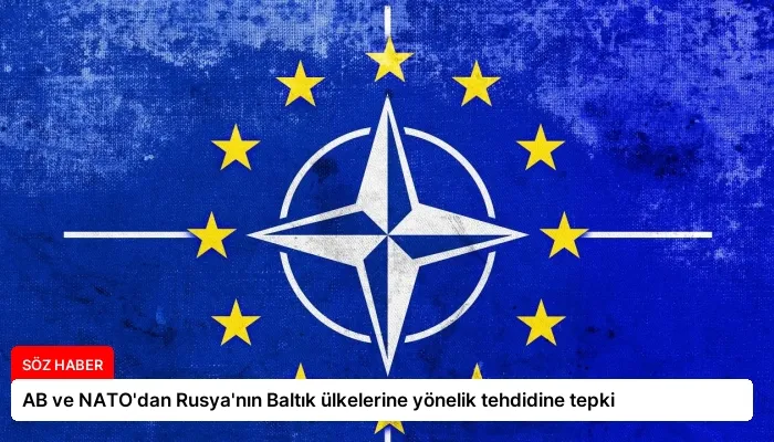 AB ve NATO’dan Rusya’nın Baltık ülkelerine yönelik tehdidine tepki