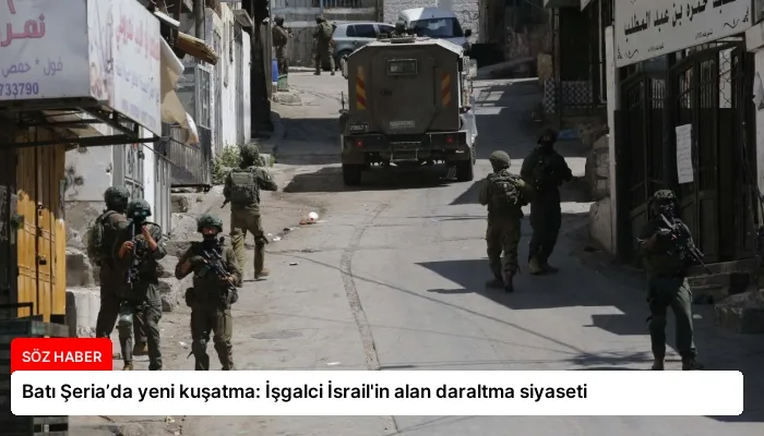 Batı Şeria’da yeni kuşatma: İşgalci İsrail’in alan daraltma siyaseti