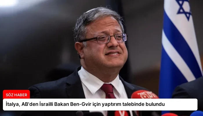 İtalya, AB’den İsrailli Bakan Ben-Gvir için yaptırım talebinde bulundu