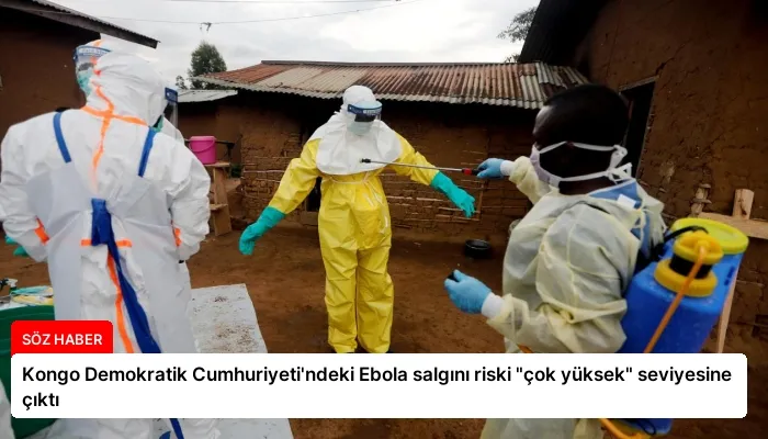 Kongo Demokratik Cumhuriyeti’ndeki Ebola salgını riski “çok yüksek” seviyesine çıktı