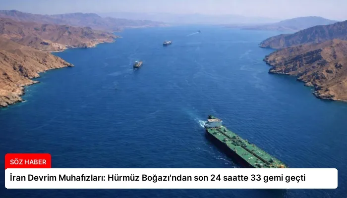 İran Devrim Muhafızları: Hürmüz Boğazı’ndan son 24 saatte 33 gemi geçti