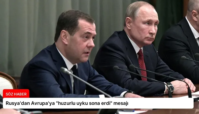 Rusya’dan Avrupa’ya “huzurlu uyku sona erdi” mesajı