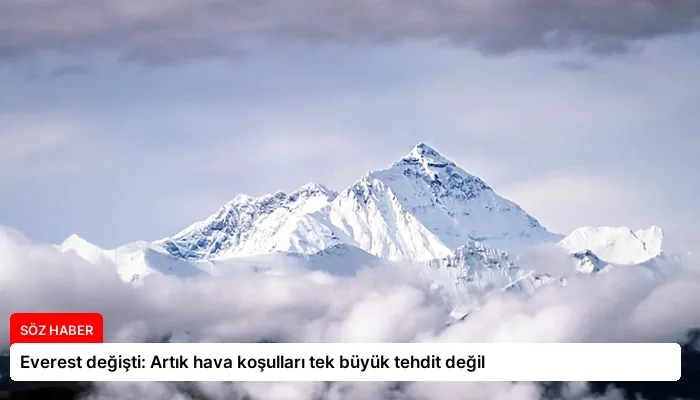 Everest değişti: Artık hava koşulları tek büyük tehdit değil