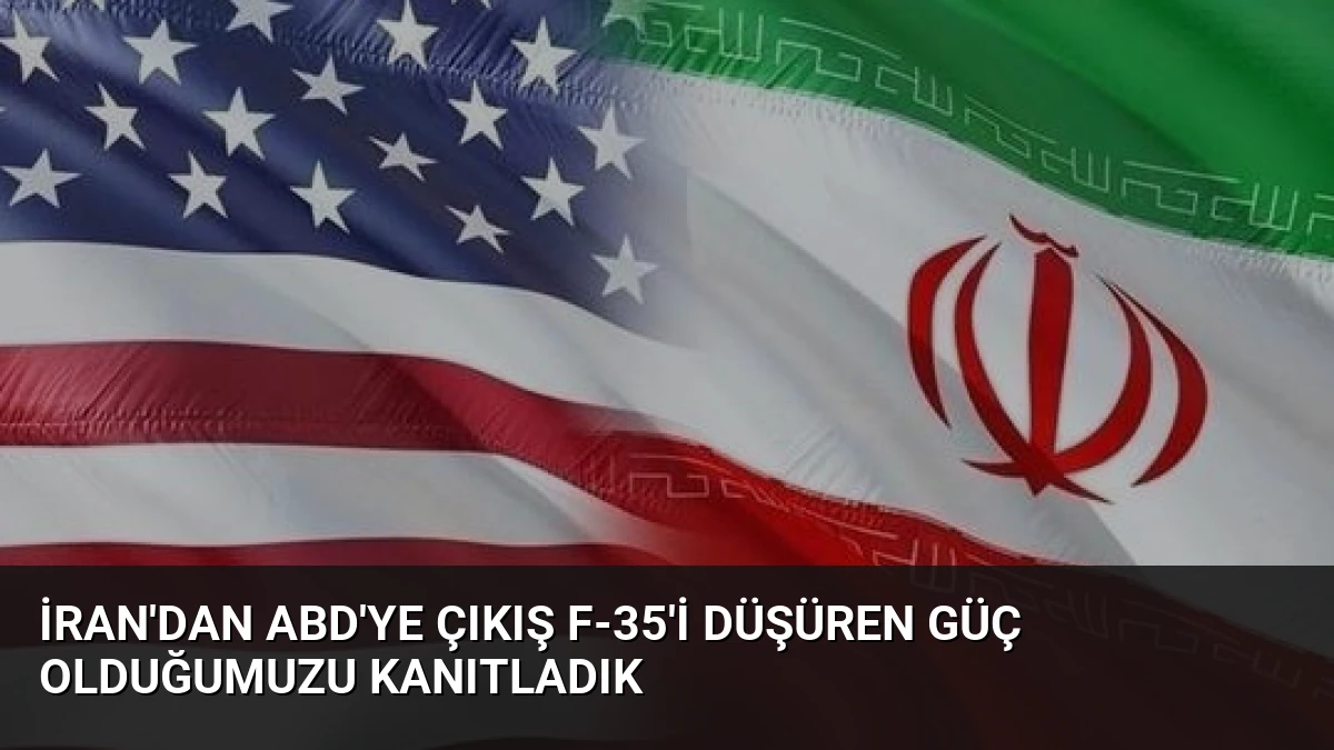 İran’dan ABD’ye Çıkış F-35’i Düşüren Güç Olduğumuzu Kanıtladık