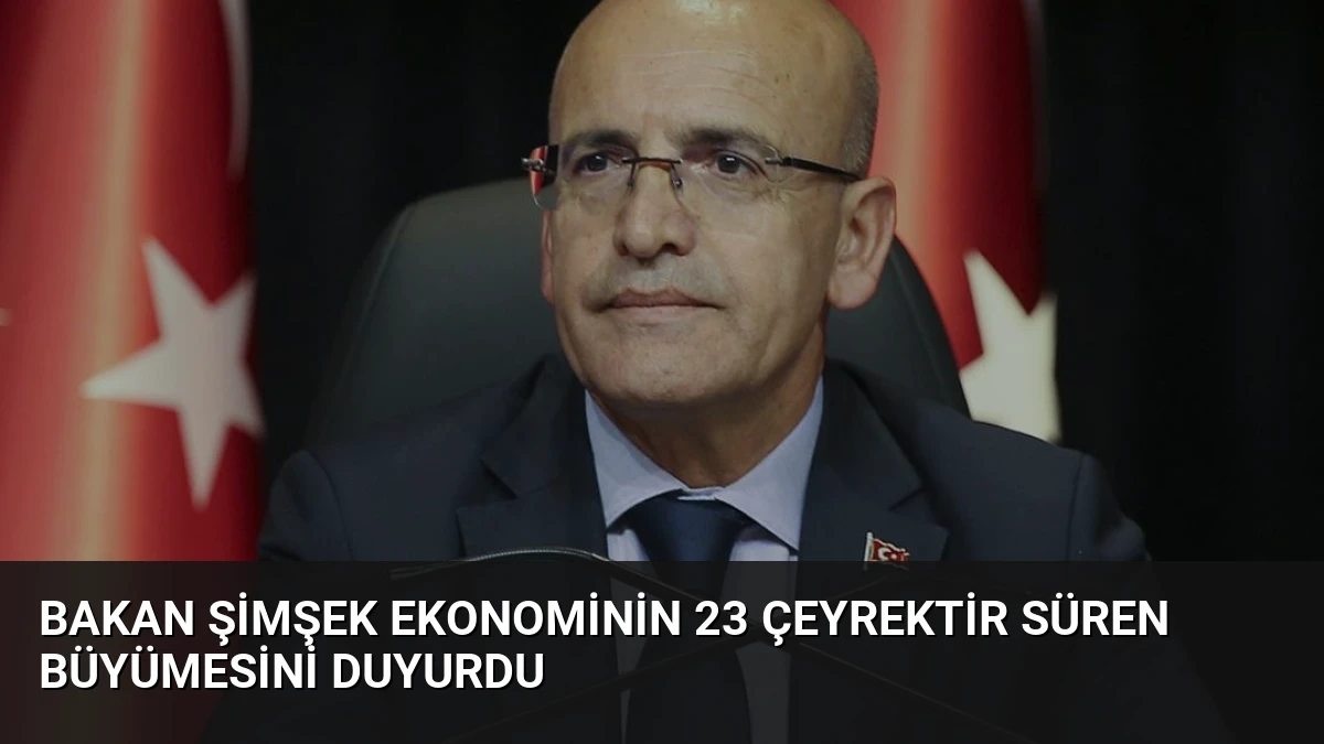 Bakan Şimşek Ekonominin 23 Çeyrektir Süren Büyümesini Duyurdu