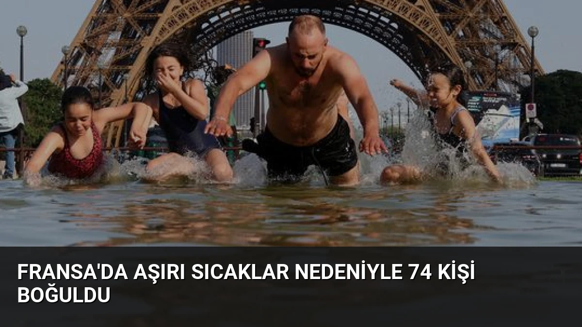 Fransa’da Aşırı Sıcaklar Nedeniyle 74 Kişi Boğuldu