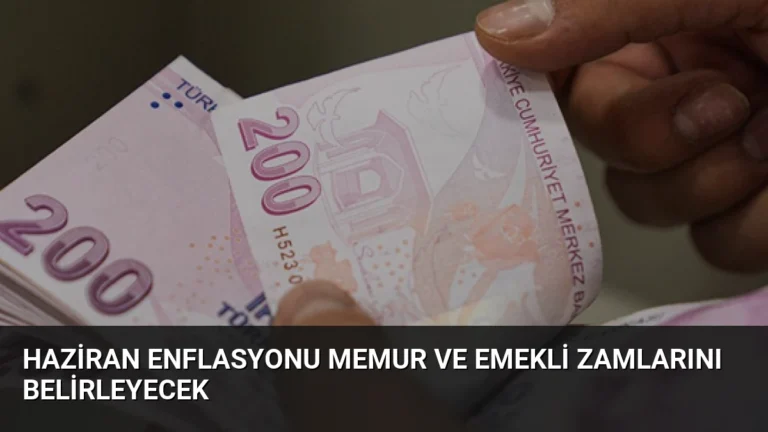 Haziran Enflasyonu Memur ve Emekli Zamlarını Belirleyecek