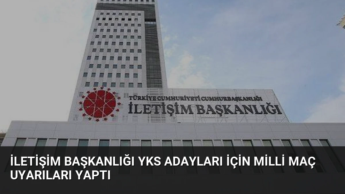 İletişim Başkanlığı YKS Adayları İçin Milli Maç Uyarıları Yaptı