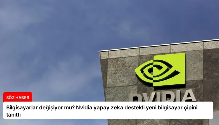 Bilgisayarlar değişiyor mu? Nvidia yapay zeka destekli yeni bilgisayar çipini tanıttı