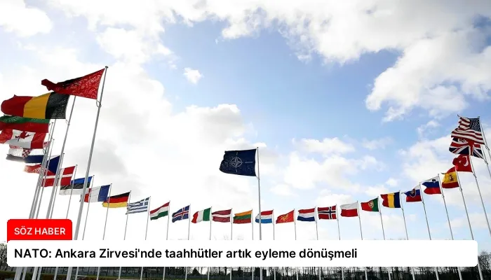 NATO: Ankara Zirvesi’nde taahhütler artık eyleme dönüşmeli