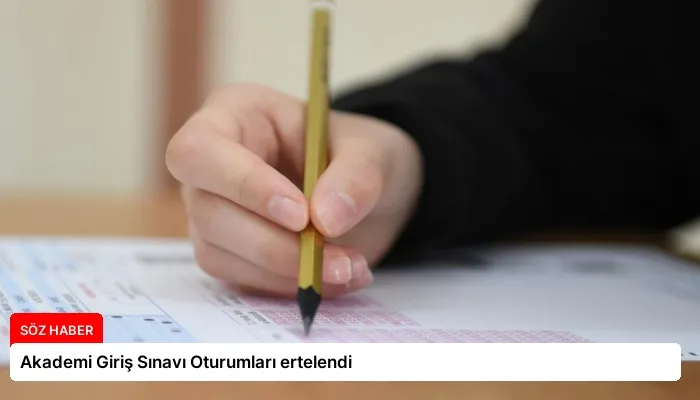 Akademi Giriş Sınavı Oturumları ertelendi