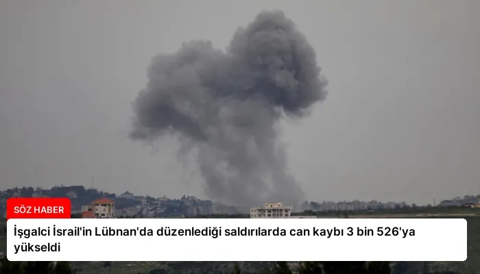İşgalci İsrail’in Lübnan’da düzenlediği saldırılarda can kaybı 3 bin 526’ya yükseldi