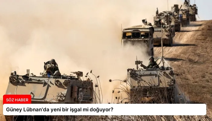 Güney Lübnan’da yeni bir işgal mi doğuyor?