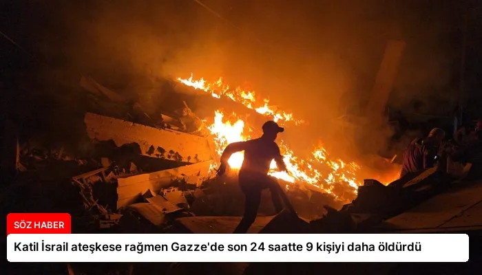 Katil İsrail ateşkese rağmen Gazze’de son 24 saatte 9 kişiyi daha öldürdü