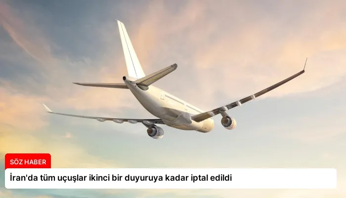 İran’da tüm uçuşlar ikinci bir duyuruya kadar iptal edildi