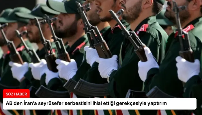 AB’den İran’a seyrüsefer serbestisini ihlal ettiği gerekçesiyle yaptırım