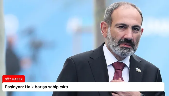 Paşinyan: Halk barışa sahip çıktı