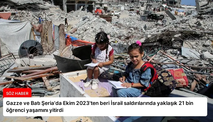 Gazze ve Batı Şeria’da Ekim 2023’ten beri İsrail saldırılarında yaklaşık 21 bin öğrenci yaşamını yitirdi