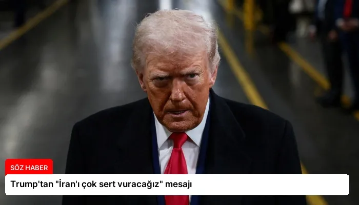 Trump’tan “İran’ı çok sert vuracağız” mesajı