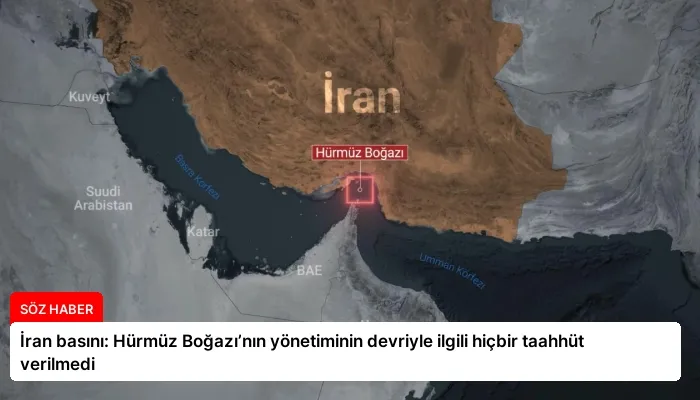 İran basını: Hürmüz Boğazı’nın yönetiminin devriyle ilgili hiçbir taahhüt verilmedi