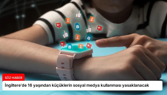 İngiltere’de 16 yaşından küçüklerin sosyal medya kullanması yasaklanacak