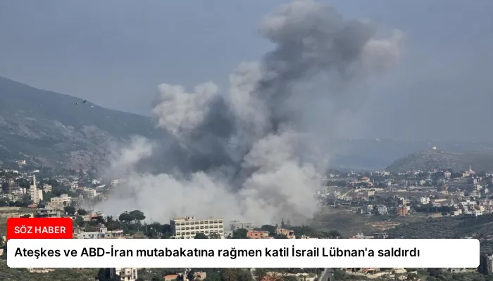 Ateşkes ve ABD-İran mutabakatına rağmen katil İsrail Lübnan’a saldırdı