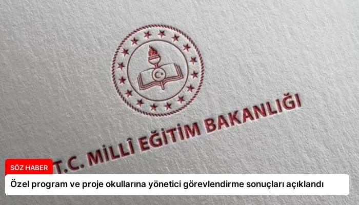 Özel program ve proje okullarına yönetici görevlendirme sonuçları açıklandı