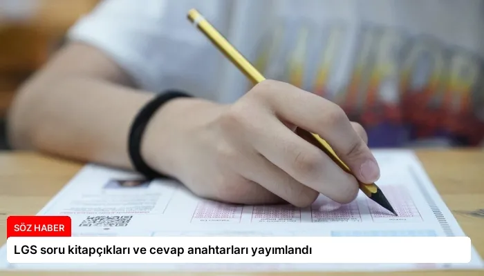 LGS soru kitapçıkları ve cevap anahtarları yayımlandı