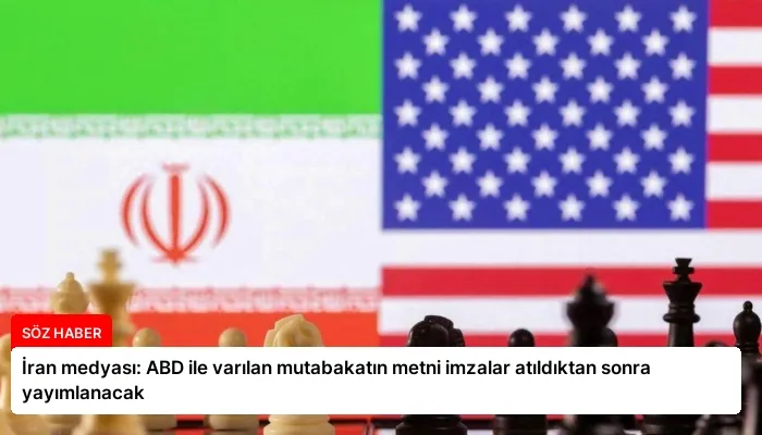 İran medyası: ABD ile varılan mutabakatın metni imzalar atıldıktan sonra yayımlanacak