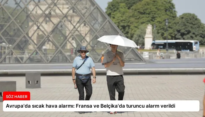 Avrupa’da sıcak hava alarmı: Fransa ve Belçika’da turuncu alarm verildi