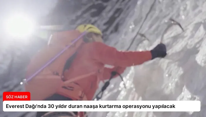 Everest Dağı’nda 30 yıldır duran naaşa kurtarma operasyonu yapılacak