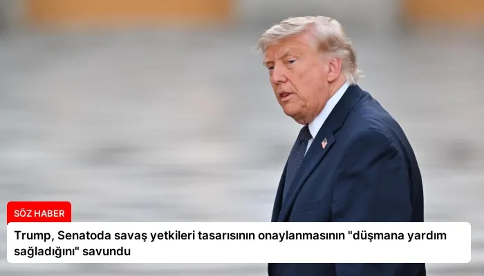 Trump, Senatoda savaş yetkileri tasarısının onaylanmasının “düşmana yardım sağladığını” savundu