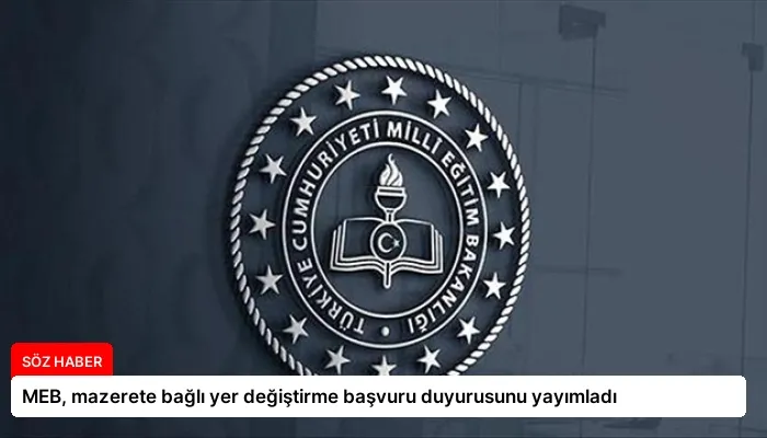 MEB, mazerete bağlı yer değiştirme başvuru duyurusunu yayımladı