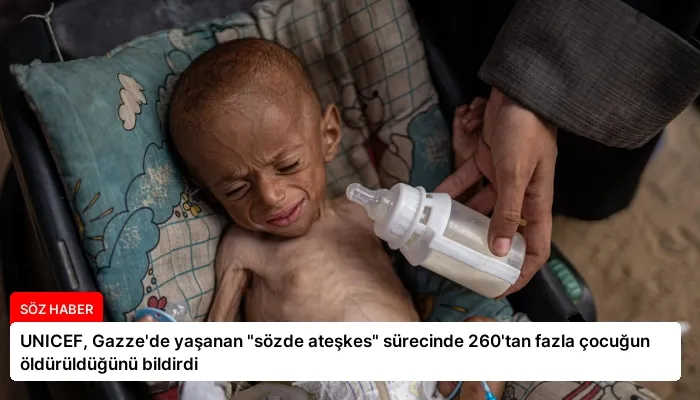 UNICEF, Gazze’de yaşanan “sözde ateşkes” sürecinde 260’tan fazla çocuğun öldürüldüğünü bildirdi