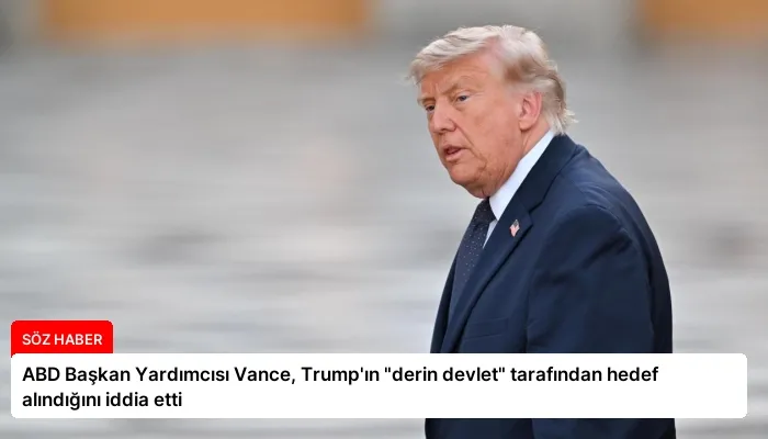 ABD Başkan Yardımcısı Vance, Trump’ın “derin devlet” tarafından hedef alındığını iddia etti