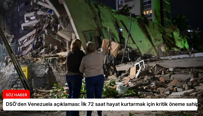 DSÖ’den Venezuela açıklaması: İlk 72 saat hayat kurtarmak için kritik öneme sahip