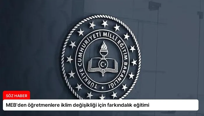 MEB’den öğretmenlere iklim değişikliği için farkındalık eğitimi