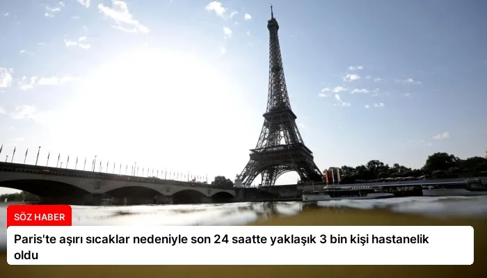 Paris’te aşırı sıcaklar nedeniyle son 24 saatte yaklaşık 3 bin kişi hastanelik oldu