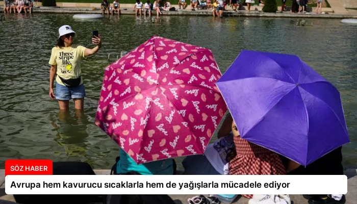 Avrupa hem kavurucu sıcaklarla hem de yağışlarla mücadele ediyor